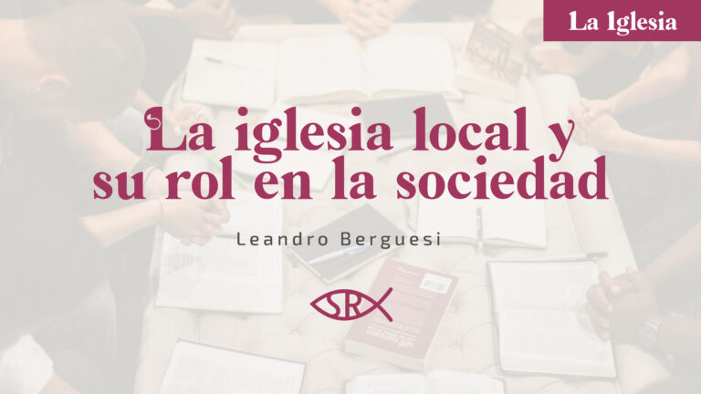 La iglesia Locoal y su rol en la sociedad - Leandro Berguesi - Siempre Reformándose